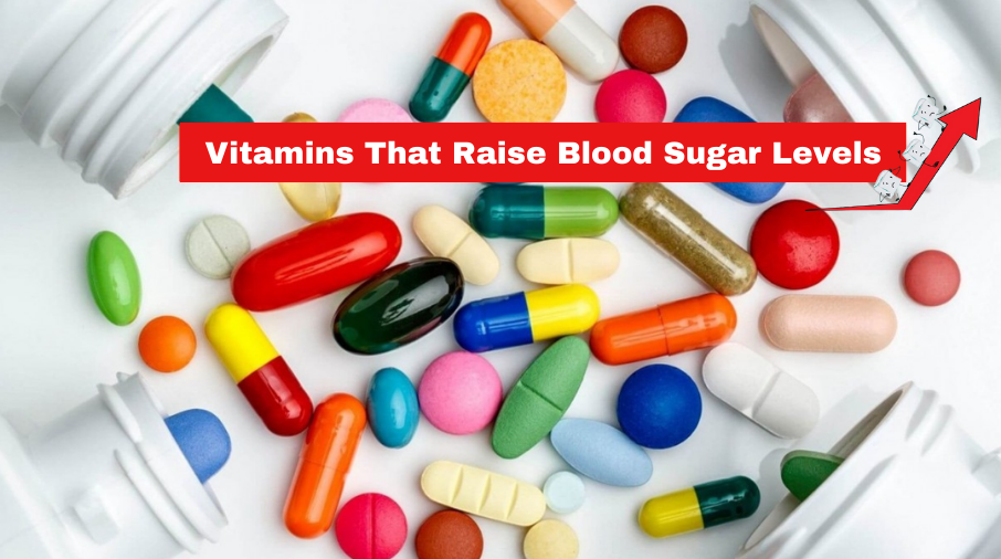 Vitamins That Raise Blood Sugar Levels